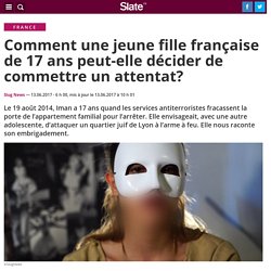 Comment une jeune fille française de 17 ans peut-elle décider de commettre un attentat?