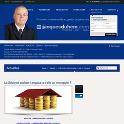 La Sécurité sociale française a-t-elle un monopole ? « FAC JD – Jacques Duhem – Formation Gestion de Patrimoine