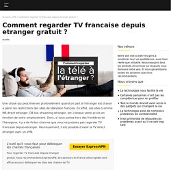 Comment regarder TV francaise depuis etranger ?