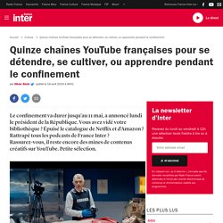 Quinze chaînes YouTube françaises pour se détendre, se cultiver, ou apprendre pendant le confinement