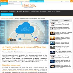 La France veut acheter la tech des GAFAM pour créer son Cloud