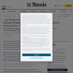 « La France ne se bat pas contre l’islam », répond Macron, qui s’estime mis en cause par le « Financial Times »