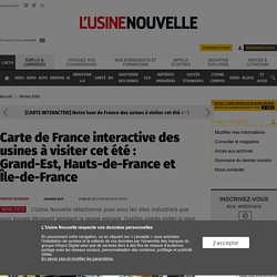 Carte de France interactive des usines à visiter cet été : Grand-Est, Hauts-de-France et Île-de-France - Séries d'été