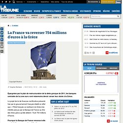La France va reverser 754 millions d'euros d'intérêt à la Grèce. Projet de loi de finaces rectivicative de 2012