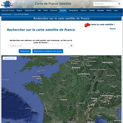 CARTE DE FRANCE SATELLITE - Rechercher et géolocaliser sur la carte satellite de France