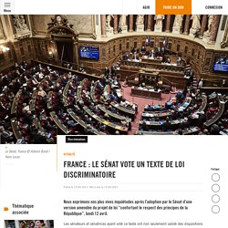 15 avr. 2021 France : le Sénat vote un texte de loi discriminatoire
