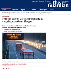 France's ban on UK transport came as surprise, says Grant Shapps