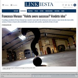 Francesco Morace: “Volete avere successo? Vendete idee” - Linkiesta.it