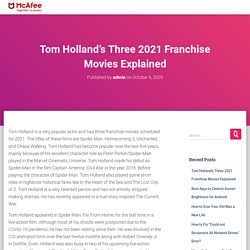 Tom Holland’s Three 2021 Franchise Movies Explained - McAfee.com/Activate