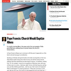 Pope Francis: Church Would Baptize Aliens