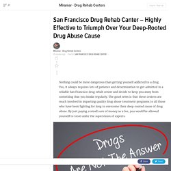 San Francisco Drug Rehab Canter – Highly Effective to Triumph Over Your Deep-Rooted Drug Abuse Cause