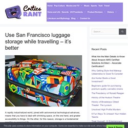Use San Francisco luggage storage while travelling – it’s better