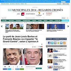 Le parti de Jean-Louis Borloo et François Bayrou va s'appeler "le Grand Centre", selon L'opinion.fr