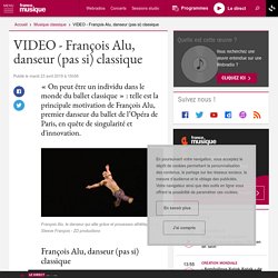 VIDEO - François Alu, danseur (pas si) classique