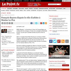 François Bayrou dispute le rôle d'arbitre à Marine Le Pen