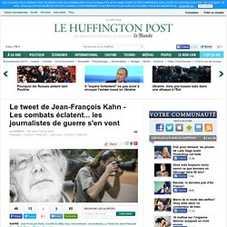 Le tweet de Jean-François Kahn - Les combats éclatent... les journalistes de guerre s'en vont