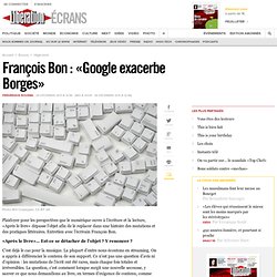 François Bon : « Google exacerbe Borges »