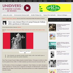 Unidivers 21/08/14 - Avec son roman Fleur et sang François Vallejo offre guérison et déraison