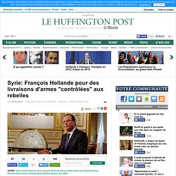 Syrie: François Hollande pour des livraisons d'armes "contrôlées" aux rebelles
