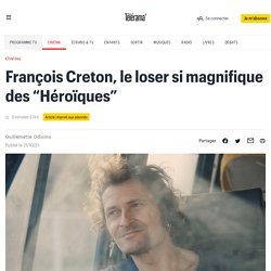 François Creton, le loser si magnifique des “Héroïques”
