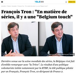 François Tron : "En matière de séries, il y a une "Belgium touch" - 19 novembre 2016 -