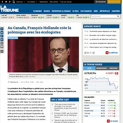Au Canada, François Hollande crée la polémique avec les écologistes