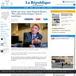 Salon e-py 2015 : pour François Bayrou, "Pau a des atouts uniques" pour le numérique