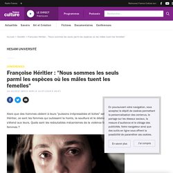 Françoise Héritier : "Nous sommes les seuls parmi les espèces où les mâles tuent les femelles"