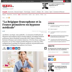 "La Belgique francophone et la France pionnières en hypnose médicale" - Santé