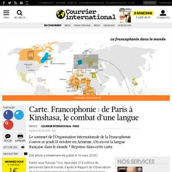 Carte. Francophonie : de Paris à Kinshasa, le combat d’une langue