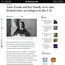 Anne Frank and her family were also denied entry as refugees to the U.S.