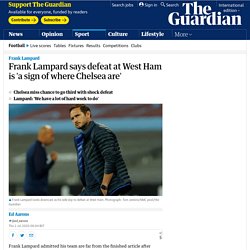 Frank Lampard says defeat at West Ham is 'a sign of where Chelsea are'