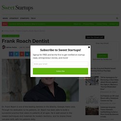 Frank Roach Dentist – Sweet Startups
