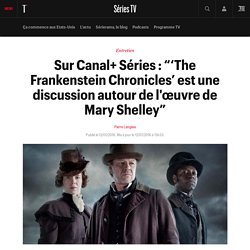 Sur Canal+ Séries : “‘The Frankenstein Chronicles’ est une discussion autour de l'œuvre de Mary Shelley”
