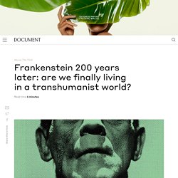 Frankenstein 200 years later: are we finally living in a transhumanist world?