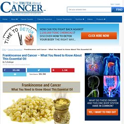 Frankincense and Cancer - What You Need to Know About This Essential Oil
