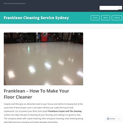 How To Make Your Floor Cleaner – Franklean Cleaning Service Sydney