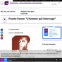 Frantz Fanon "L'homme qui interroge"