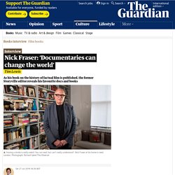 Nick Fraser: ‘Documentaries can change the world’