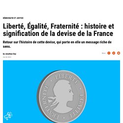 ​Liberté, Égalité, Fraternité : histoire et signification de la devise de la France