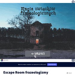 Escape Room frazeologizmy copy by polskibeznudy on Genially