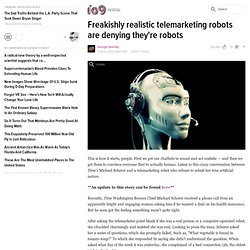 Freakishly realistic telemarketing robots are denying they're robots
