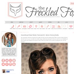 The Freckled Fox : Sweetheart Hair Week: Tutorial #2 - Retro Victory Rolls