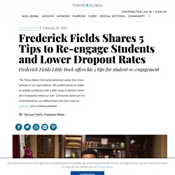 Frederick Fields Shares 5 Tips to Re-engage Students and Lower Dropout Rates