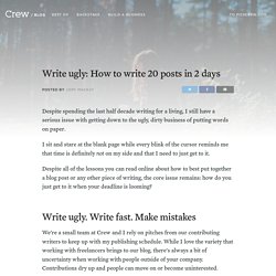 Write Ugly: How to Write 20 Posts In 48 Hours