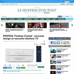Freebox Crystal : nouveau design et nouvelle interface TV