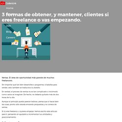 3 formas de obtener, y mantener, clientes si eres freelance o vas empezando.