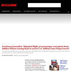 Freelance journalist: ‘Hijacked flight 370 passenger sent photo from hidden iPhone tracing back to secret U.S. military base Diego Garcia’