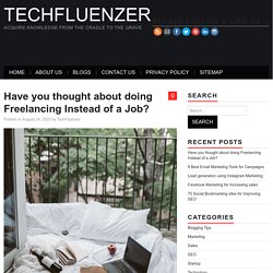 Have you thought about doing Freelancing Instead of a Job? - TechFluenzer
