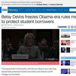 Betsy DeVos freezes Obama-era rules meant to protect student borrowers - Jun. 14, 2017